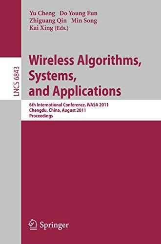 9783642234897: Wireless Algorithms, Systems, and Applications: 6th International Conference, WASA 2011, Chengdu, China, August 11-13, 2011, Proceedings: 6843 (Lecture Notes in Computer Science, 6843)