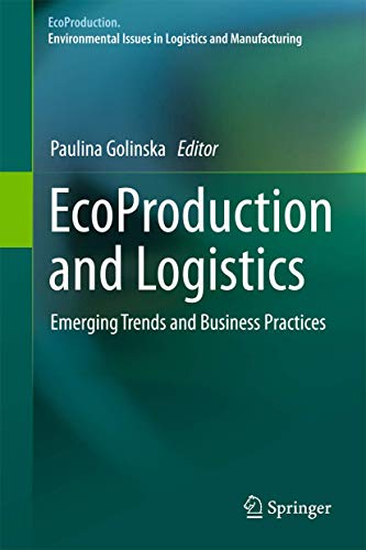 Stock image for EcoProduction and Logistics. Emerging Trends and Buisness Practices. for sale by Antiquariat im Hufelandhaus GmbH  vormals Lange & Springer