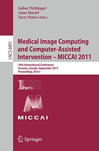 9783642236228: Medical Image Computing and Computer-assisted Intervention - Miccai 2011: 14th International Conference, Toronto, Canada, September 18-22, 2011, Proceedings, Part I: 6891