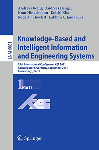 9783642238505: Knowledge-Based and Intelligent Information and Engineering Systems, Part I: 15th International Conference, KES 2011, Kaiserslautern, Germany, ... I: 6881 (Lecture Notes in Computer Science)