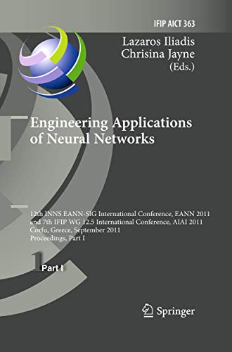 9783642239564: Engineering Applications of Neural Networks: 12th International Conference, EANN 2011 and 7th IFIP WG 12.5 International Conference, AIAI 2011, Corfu, ... in Information and Communication Technology)