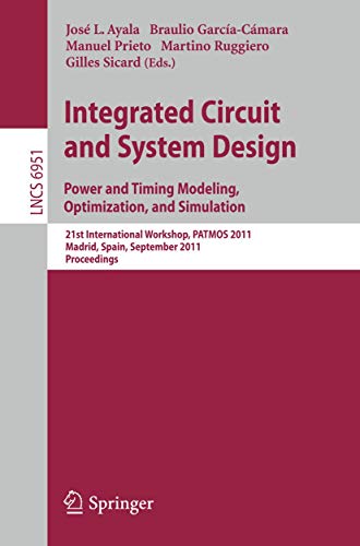 9783642241536: Integrated Circuit and System Design. Power and Timing Modeling, Optimization and Simulation: 21st International Workshop, Patmos 2011, Madrid, Spain, September 26-29, 2011, Proceedings: 6951