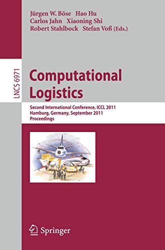 9783642242632: Computational Logistics: Second International Conference, ICCL 2011, Hamburg, Germany, September 19-22, 2011, Proceedings (Lecture Notes in Computer Science, 6971)