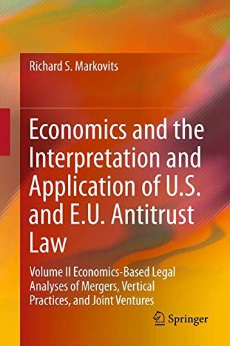 Imagen de archivo de Economics and the Interpretation and Application of U.S. and E.U. Antitrust Law: Volume II Economics-Based Legal Analyses of Mergers, Vertical Practices, and Joint Ventures a la venta por HPB-Red