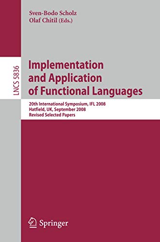 9783642244513: Implementation and Application of Functional Languages: 20th International Symposium, IFL 2008, Hatfield, UK, September 10-12, 2008. Revised Selected Papers: 5836 (Lecture Notes in Computer Science)