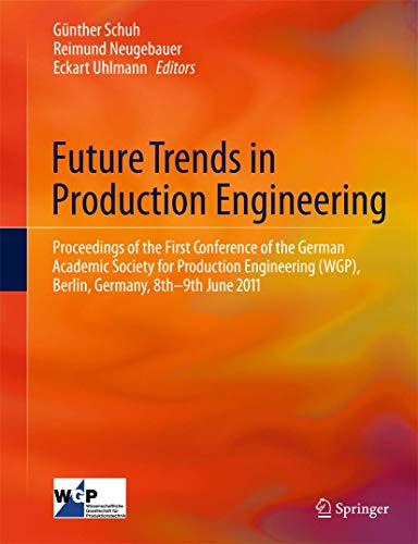 Stock image for Future trends in production engineering. Proceedings of the first conference of the German Academic Society for Production Engineering (WGP), Berlin, Germany, 8th - 9th June 2011. for sale by Antiquariat im Hufelandhaus GmbH  vormals Lange & Springer