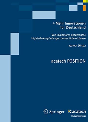 Beispielbild fr Mehr Innovationen fr Deutschland: Wie Inkubatoren akademische Hightech-Ausgrndungen besser frdern knnen (acatech POSITION) zum Verkauf von medimops