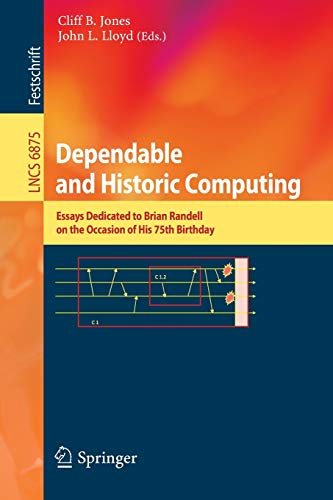 Beispielbild fr Dependable and Historic Computing : Essays Dedicated to Brian Randell on the Occasion of his 75th Birthday zum Verkauf von Buchpark