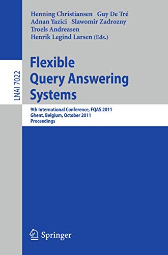 Beispielbild fr Flexible Query Answering Systems: 9th International Conference, FQAS 2011, Ghent, Belgium, October 26-28, 2011, Proceedings (Lecture Notes in Computer Science, 7022) zum Verkauf von Phatpocket Limited