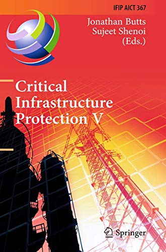 Stock image for Critical Infrastructure Protection V: 5th IFIP WG 11.10 International Conference on Critical Infrastructure Protection, ICCIP 2011, Hanover, NH, USA, . in Information and Communication Technology) for sale by medimops