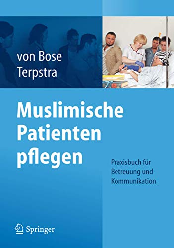 9783642249242: Muslimische Patienten pflegen: Praxisbuch fr Betreuung und Kommunikation: Praxisbuch Betreuung Und Kommunikation