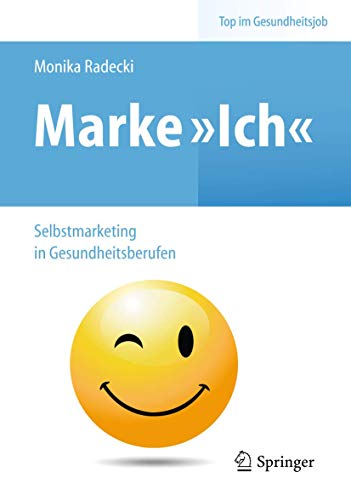 Stock image for Marke >Ich< - Selbstmarketing in Gesundheitsberufen (Top im Gesundheitsjob) for sale by medimops