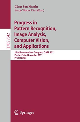 Beispielbild fr Progress in Pattern Recognition, Image Analysis, Computer Vision, and Applications : 16th Iberoamerican Congress on Pattern Recognition, CIARP 2011, Pucn, Chile, November 15-18, 2011. Proceedings zum Verkauf von Buchpark