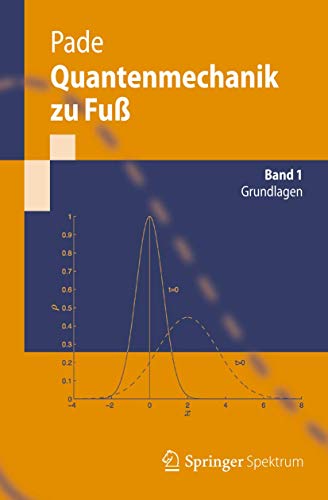 Quantenmechanik zu Fuß 1: Grundlagen (Springer-Lehrbuch)