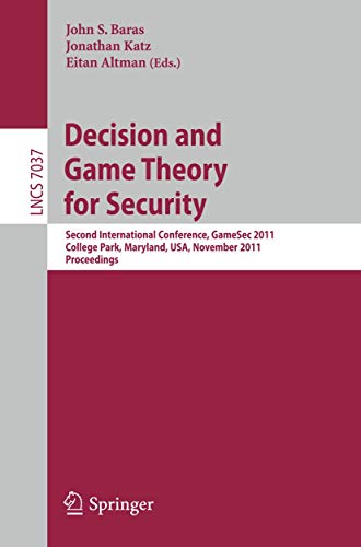 9783642252792: Decision and Game Theory for Security: Second International Conference, GameSec 2011, College Park, MD, Maryland, USA, November 14-15, 2011, Proceedings: 7037