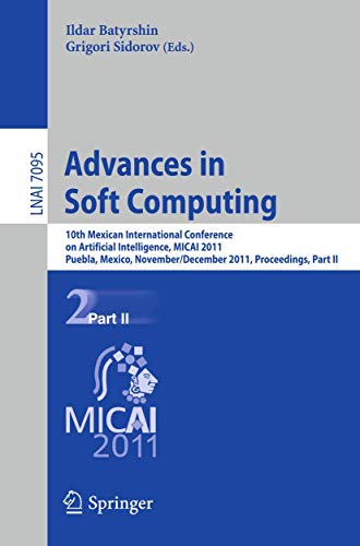 9783642253294: Advances in Soft Computing: 10th Mexican International Conference on Artificial Intelligence, MICAI 2011, Puebla, Mexico, November 26 - December 4, 2011, Proceedings, Part II: 7095