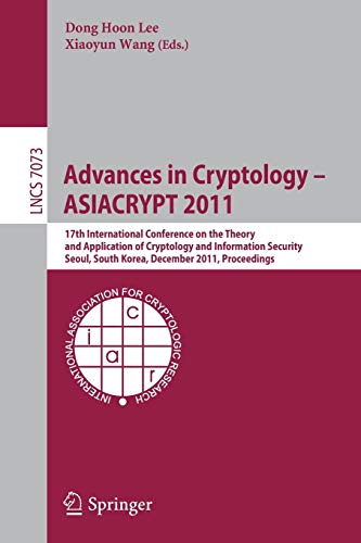 Stock image for Advances in Cryptology -- ASIACRYPT 2011: 17th International Conference on the Theory and Application of Cryptology and Information Security, Seoul, . (Lecture Notes in Computer Science, 7073) for sale by HPB-Red