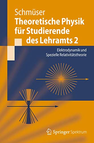 Theoretische Physik fÃ¼r Studierende des Lehramts 2: Elektrodynamik und Spezielle RelativitÃ¤tstheorie (Springer-Lehrbuch) (German Edition) (9783642253942) by SchmÃ¼ser, Peter