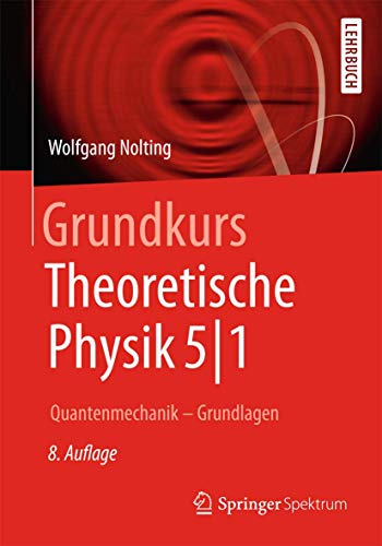 Grundkurs Theoretische Physik 5/1: Quantenmechanik - Grundlagen (Springer-Lehrbuch) (German Edition) - Nolting, Wolfgang