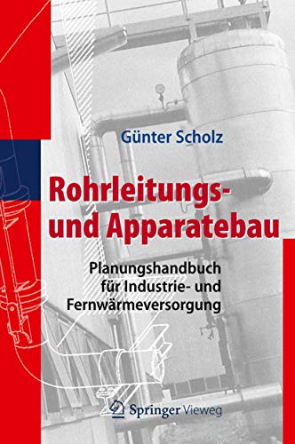 Rohrleitungs- und Apparatebau: Planungshandbuch fÃ¼r Industrie- und FernwÃ¤rmeversorgung (German Edition) (9783642254246) by Scholz, GÃ¼nter