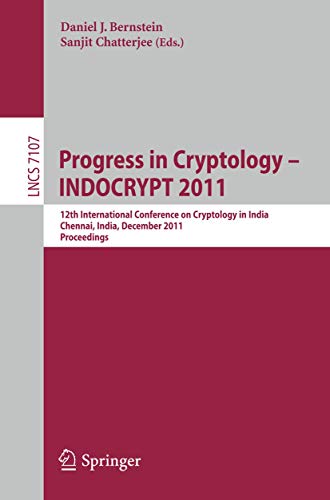 Progress in Cryptology - INDOCRYPT 2011 - Bernstein, Daniel J.|Chatterjee, Sanjit