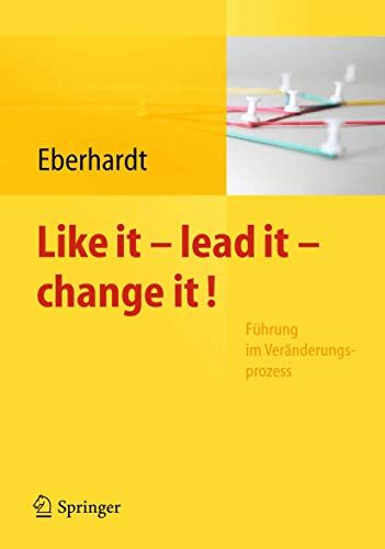 Like it - lead it - change it! Führung im Veränderungsprozess.