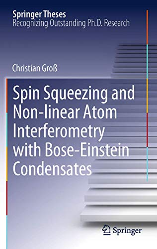 9783642256363: Spin Squeezing and Non-Linear Atom Interferometry With Bose-Einstein Condensates: Doctoral Thesis Accepted by the Univeristiy of Heidelberg, Germany