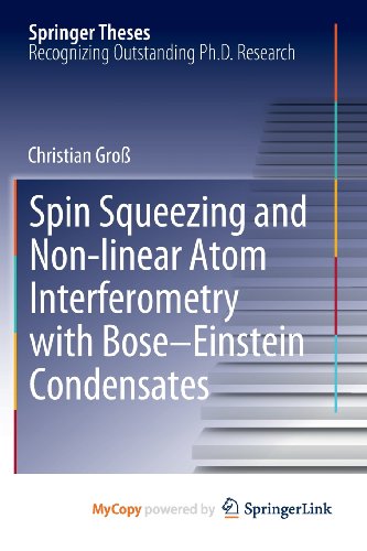 Spin Squeezing and Non-linear Atom Interferometry with Bose-Einstein Condensates (9783642256387) by Christian Gro