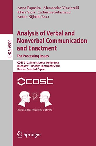 Beispielbild fr Analysis of Verbal and Nonverbal Communication and Enactment.The Processing Issues COST 2102 International Conference, Budapest, Hungary, September 7-10, 2010, Revised Selected Papers zum Verkauf von Buchpark