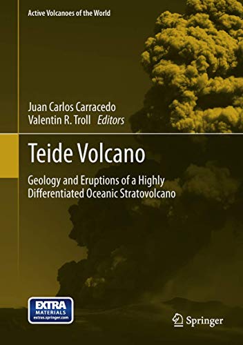 Teide Volcano: Geology and Eruptions of a Highly Differentiated Oceanic Stratovolcano (Active Vol...