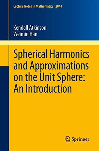 Spherical Harmonics and Approximations on the Unit Sphere: An Introduction (Lecture Notes in Mathematics, 2044) (9783642259821) by Atkinson, Kendall; Han, Weimin