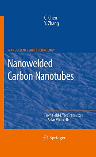 Nanowelded Carbon Nanotubes: From Field-Effect Transistors to Solar Microcells (NanoScience and Technology) (9783642260209) by Chen, Changxin; Zhang, Yafei