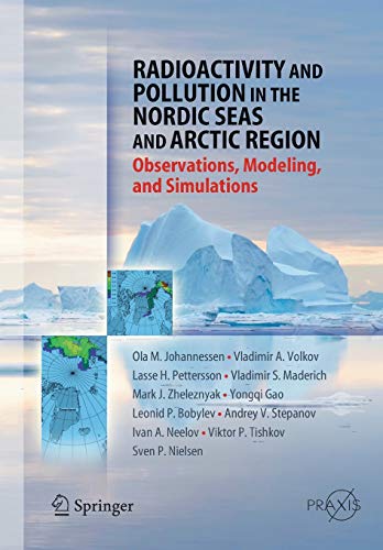 Imagen de archivo de Radioactivity and Pollution in the Nordic Seas and Arctic: Observations, Modeling and Simulations (Springer Praxis Books) a la venta por GF Books, Inc.