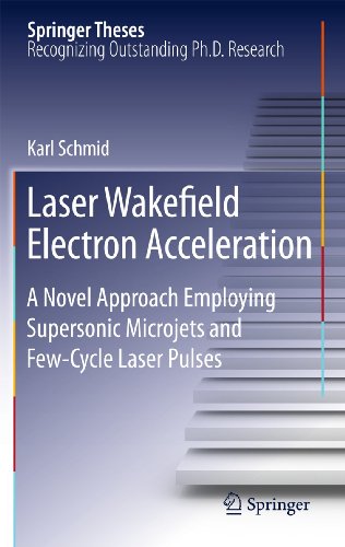 Laser Wakefield Electron Acceleration: A Novel Approach Employing Supersonic Microjets and Few-Cycle Laser Pulses (Springer Theses) (9783642268304) by Schmid, Karl