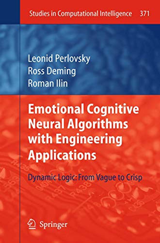 Stock image for Emotional Cognitive Neural Algorithms with Engineering Applications: Dynamic Logic: From Vague to Crisp (Studies in Computational Intelligence, 371) for sale by GF Books, Inc.