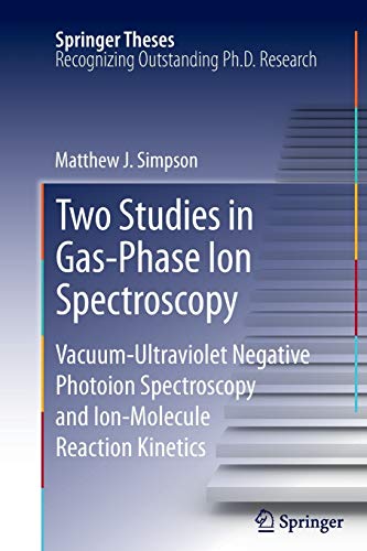 Stock image for Two Studies in Gas-Phase Ion Spectroscopy : Vacuum-Ultraviolet Negative Photoion Spectroscopy and Ion-Molecule Reaction Kinetics for sale by Chiron Media