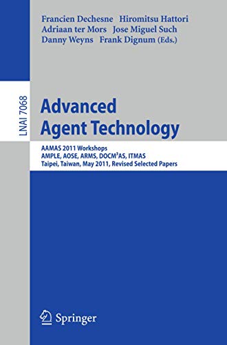 9783642272158: Advanced Agent Technology: AAMAS Workshops 2011, AMPLE, AOSE, ARMS, DOCMAS, ITMAS, Taipei, Taiwan, May 2-6, 2011. Revised Selected Papers: 7068 (Lecture Notes in Computer Science)