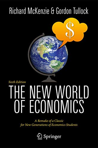 The New World of Economics: A Remake of a Classic for New Generations of Economics Students (9783642273636) by McKenzie, Richard B. B.