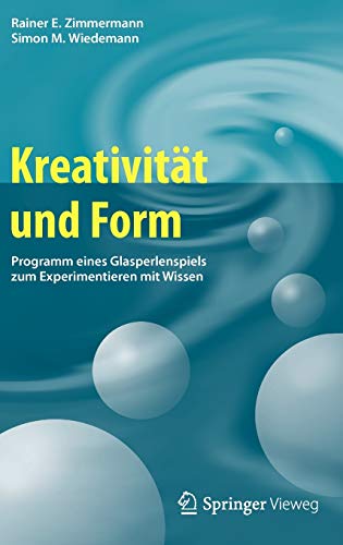 9783642275203: Kreativitat Und Form: Programm Eines Glasperlenspiels Zum Experimentieren Mit Wissen