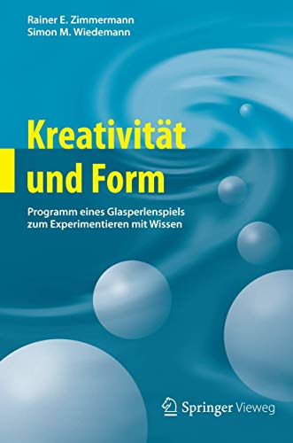 9783642275203: Kreativitat Und Form: Programm Eines Glasperlenspiels Zum Experimentieren Mit Wissen