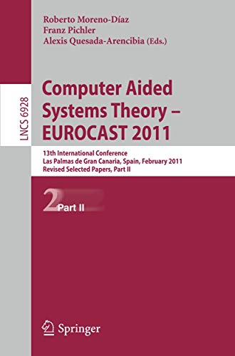 Beispielbild fr Computer Aided Systems Theory -- EUROCAST 2011 13th International Conference, Las Palmas de Gran Canaria, Spain, February 6-11, 2011, Revised Selected Papers, Part II zum Verkauf von Buchpark