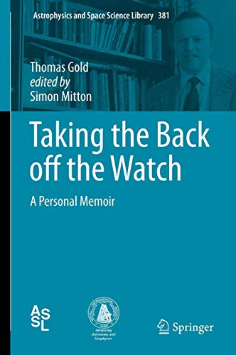 Taking the Back off the Watch: A Personal Memoir (Astrophysics and Space Science Library)