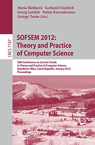 SOFSEM 2012: Theory and Practice of Computer Science 38th Conference on Current Trends in Theory and Practice of Computer Science, Špindler?v Mlýn, Czech Republic, January 21-27, 2012, Proceedings - Bielikova, Maria, Gerhard Friedrich und Georg Gottlob