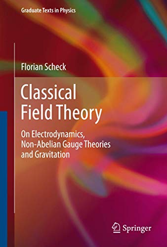 Beispielbild fr Classical Field Theory: On Electrodynamics, Non-Abelian Gauge Theories and Gravitation (Graduate Texts in Physics) zum Verkauf von WeBuyBooks
