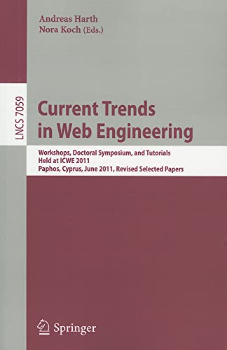 9783642279966: Current Trends in Web Engineering: Workshops, Doctoral Symposium, and Tutorials, Held at ICWE 2011, Paphos, Cyprus, June 20-21, 2011. Revised Selected Papers: 7059 (Lecture Notes in Computer Science)