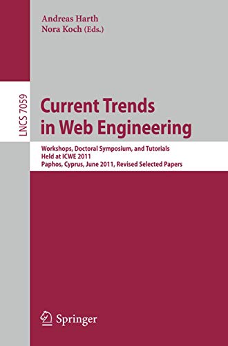 9783642279966: Current Trends in Web Engineering: Workshops, Doctoral Symposium, and Tutorials, Held at ICWE 2011, Paphos, Cyprus, June 20-21, 2011. Revised Selected Papers (Lecture Notes in Computer Science, 7059)