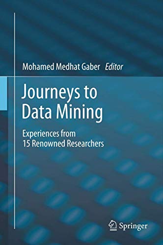 Journeys to Data Mining Experiences from 15 Renowned Researchers - Gaber, Mohamed Medhat