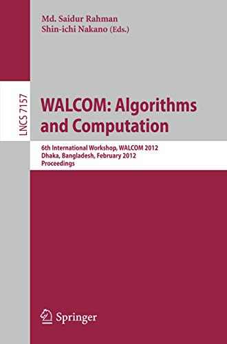 Stock image for WALCOM: Algorithm and Computation: 6th International Workshop, WALCOM 2012, Dhaka, Bangladesh, February 15-17, 2012. Proceedings (Lecture Notes in Computer Science, 7157) for sale by Lucky's Textbooks