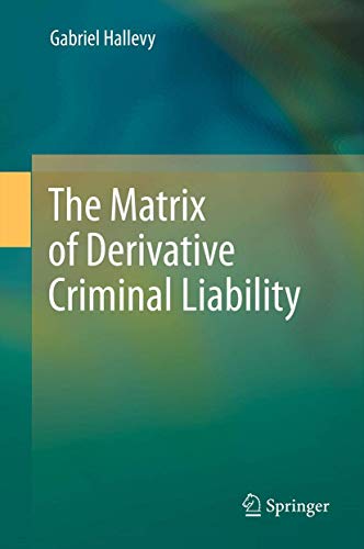 Beispielbild fr The Matrix of Derivative Criminal Liability zum Verkauf von Versandantiquariat Ursula Ingenhoff