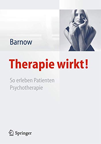 Therapie wirkt!: So erleben Patienten Psychotherapie (German Edition) (9783642282164) by Johannes Belling Julia Knierim Sven Barnow